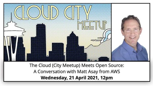 Cloud City Virtual Meetup: The Cloud Meets Open Source — A Conversation with Matt Asay (April 21, 2021)
